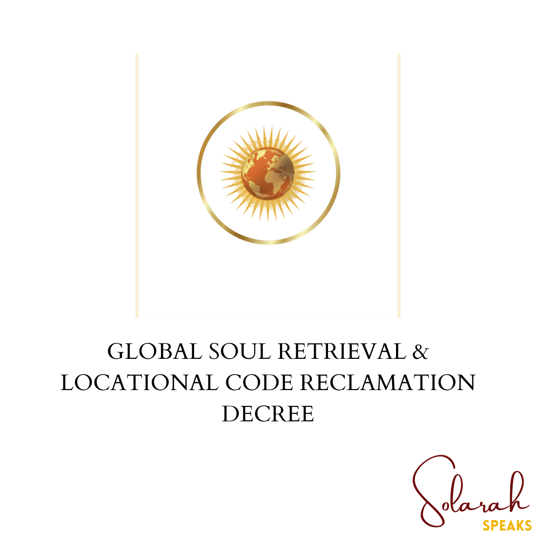 GLOBAL SOUL RETRIEVAL & LOCATIONAL CODE RECLAMATION DECREE